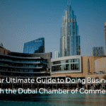 Your Ultimate Guide to Doing Business with the Dubai Chamber of Commerce