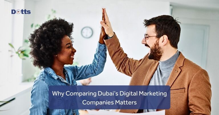 Why Comparing Dubai’s Digital Marketing Companies Matters