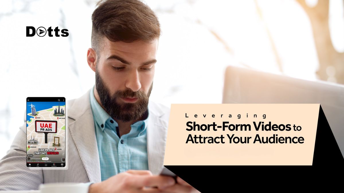 Leveraging Short-Form Videos to Attract Your Audience for B2B Businesses In Dubai