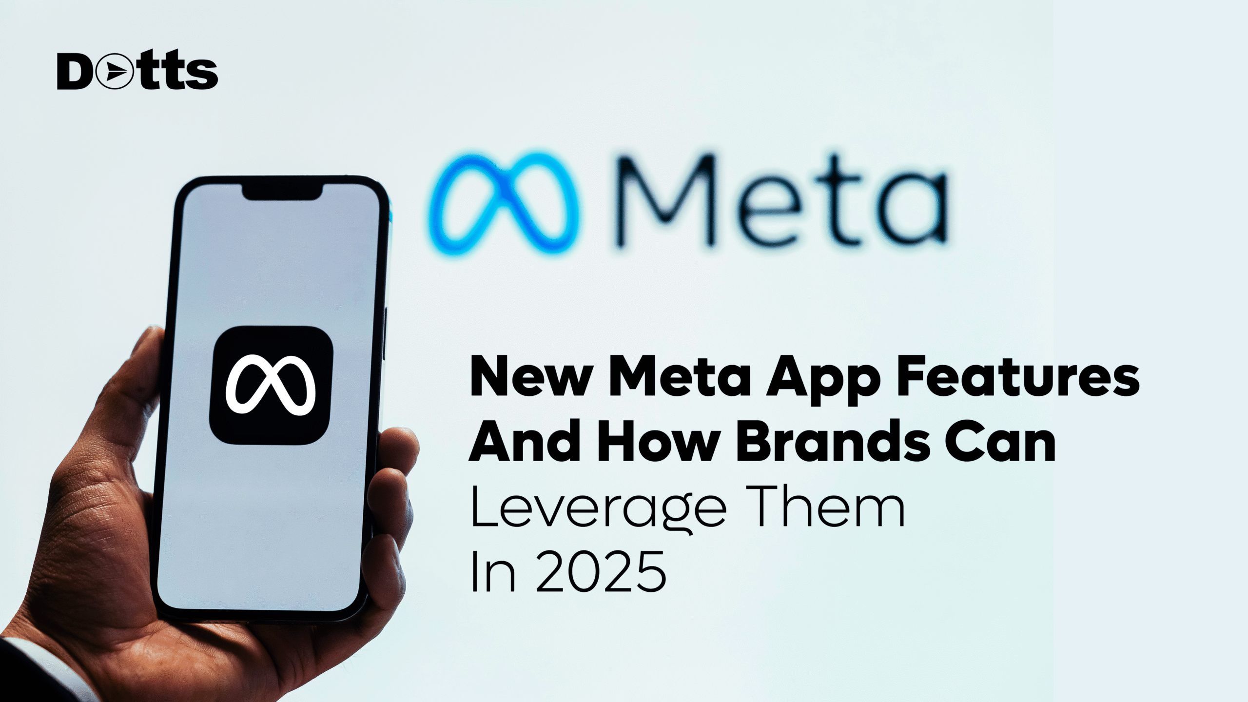 New Meta App Features And How Brands Can Leverage Them In 2025