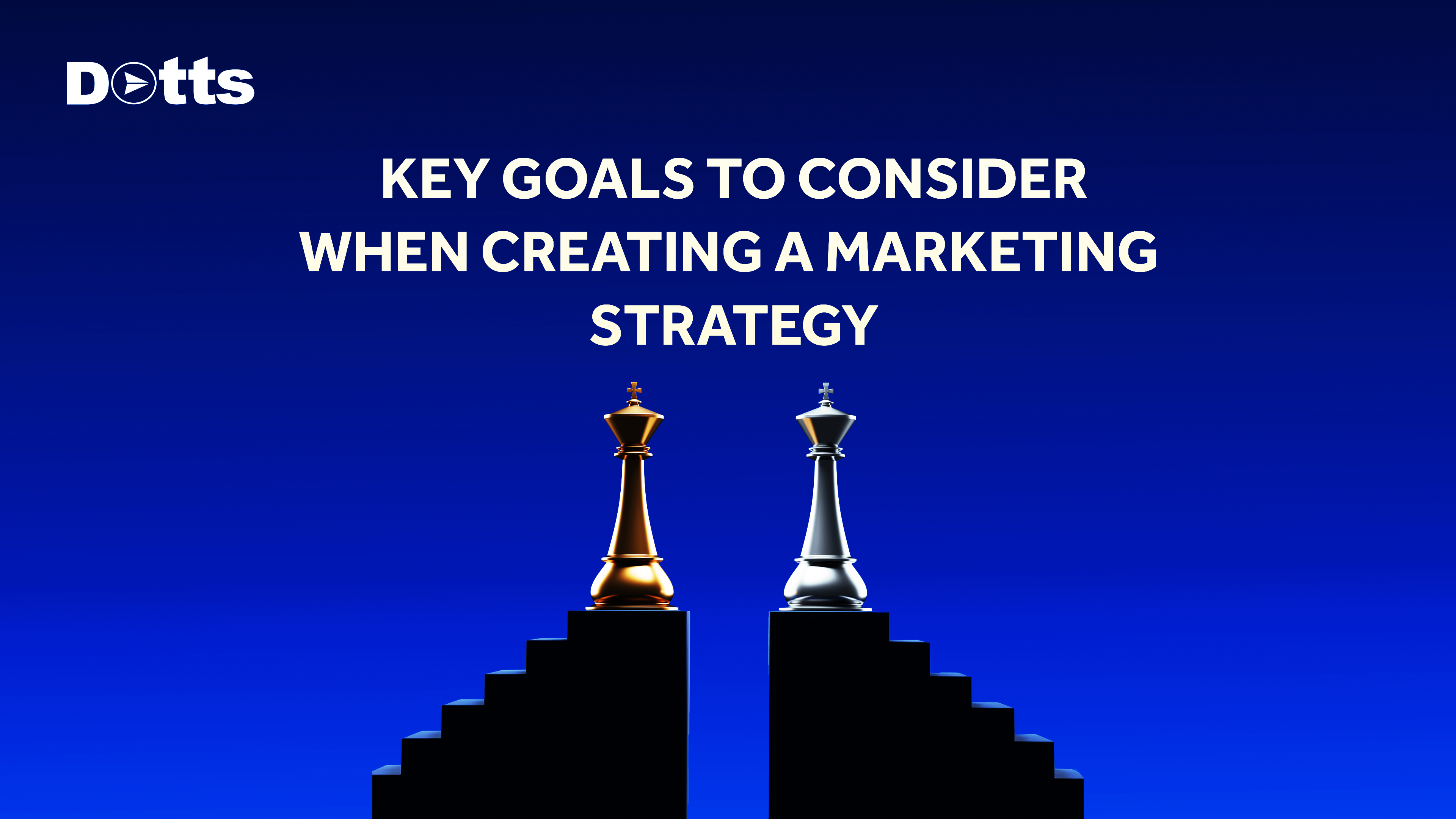 Key Goals to Consider When Creating a Marketing Strategy