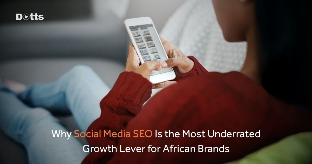 Why Social Media SEO Is the Most Underrated Growth Lever for African Brands