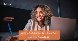 What to Do Next After Your Post Goes Viral